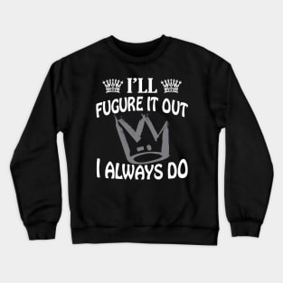 Ill Figure It Out Crewneck Sweatshirt